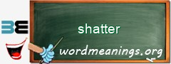 WordMeaning blackboard for shatter